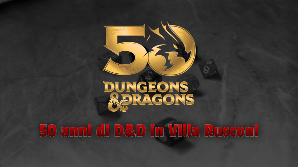 50 anni di D&D in Villa Rusconi